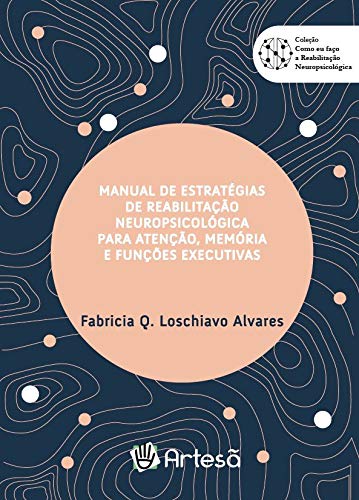 Manual de Estratégias de Reabilitação Neuropsicológica Para Atenção, Memória e Funções Executivas
