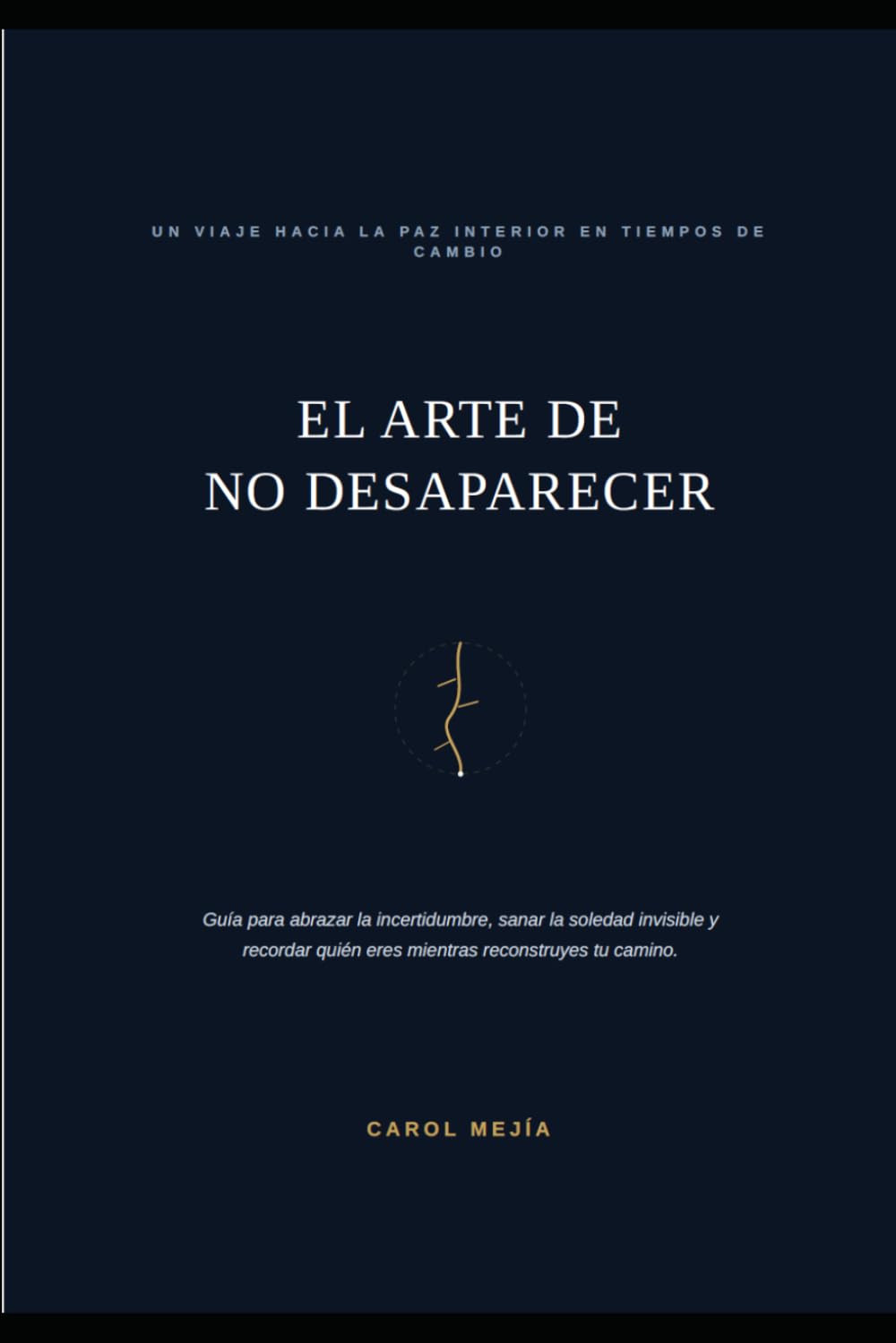 El Arte de No Desaparecer: Cómo mantener la paz en el limbo, sanar el aislamiento y reconstruir tu identidad cuando el entorno cambia las reglas