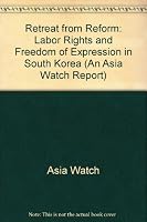 Retreat from Reform: Labor Rights and Freedom of Expression in South Korea 0929692756 Book Cover