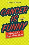 Cancer Is Funny: Keeping Faith in Stage-Serious Chemo
