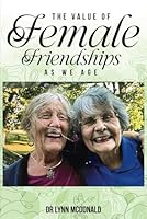 The Value Of Female Friendships As We Age B0D5375LS8 Book Cover