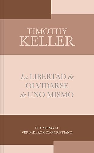 La Libertad De Olvidarse De Uno Mismo: El Camino Al Verdadero Gozo Cristinano (Lectura Fácil)