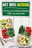 Get Into Ketosis: The Key To Getting Started With The Keto Diet (English Edition)