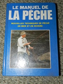 Paperback Le Manuel de la pêche : Nouvelles techniques de pêche en mer et en rivière [French] Book