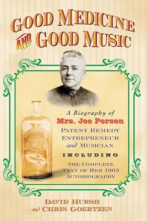 Good Medicine and Good Music: A Biography of Mrs. Joe Person, Patent Remedy Entrepreneur and Musician, Including the Complete Text of Her 1903 Autobiography book cover