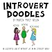 Introvert Doodles: An Illustrated Look at Introvert Life in an Extrovert World