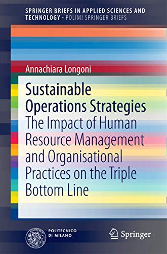 Sustainable Operations Strategies: The Impact of Human Resource Management and Organisational Practices on the Triple Bottom Line (SpringerBriefs in Applied Sciences and Technology)