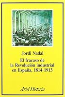 El fracaso de la revolución industrial en España, 1814-1913 (Ariel historia) 8434465051 Book Cover