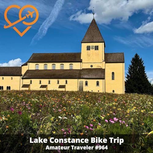 AT#964 - Lake Constance Bike Trip (Germany, Austria, Switzerland)