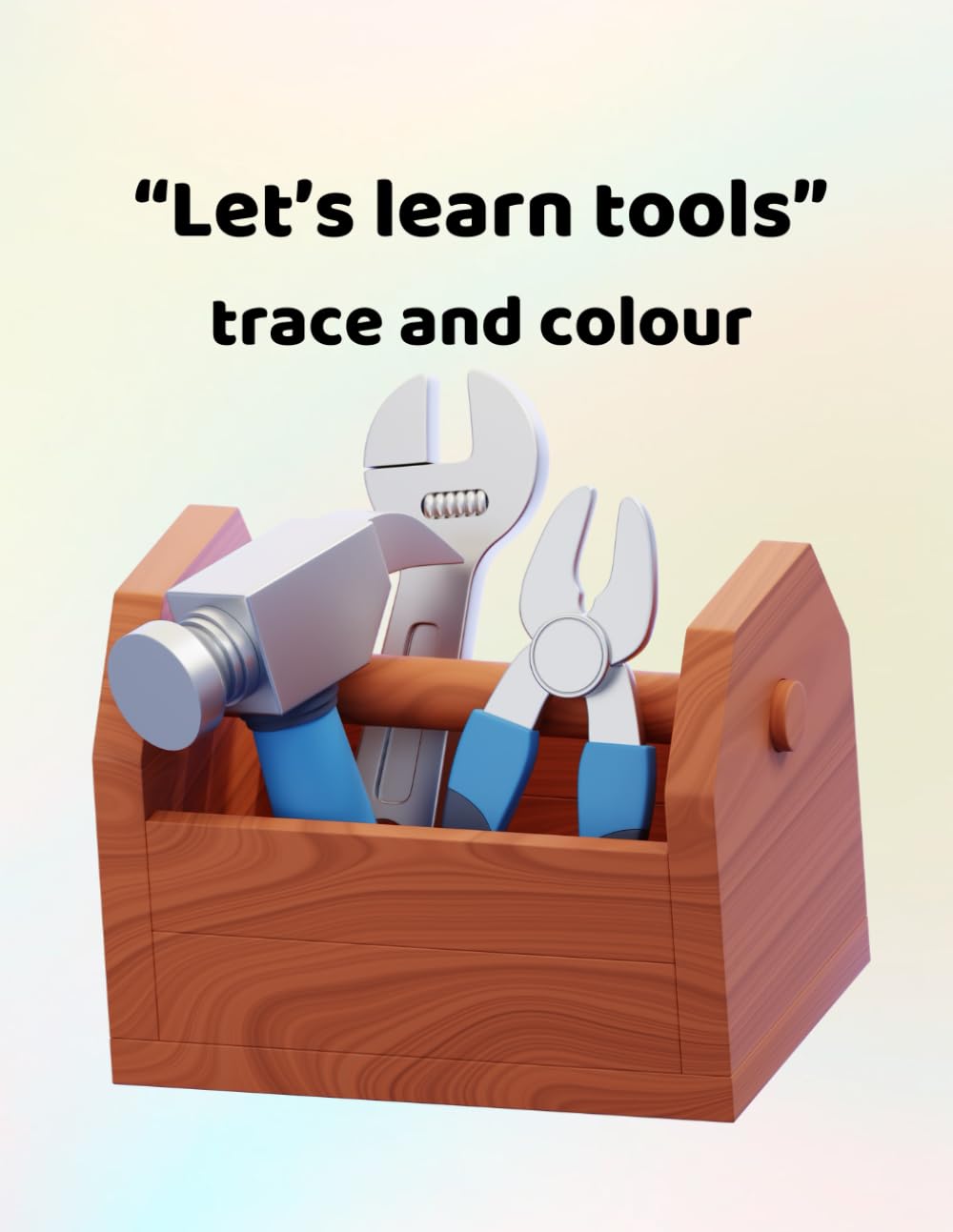 Let's learn tools - trace and colour: Making learning fun - for ages 3 - 6