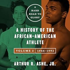 A Hard Road to Glory, Volume 3 (1946-1992) Audiobook By Arthur Ashe cover art