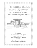 The Textile Block House Drawings, By Frank Lloyd Wright