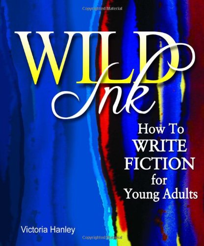 Wild Ink: How to Write Fiction for Young Adults
