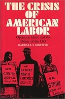 The Crisis of American Labor: Operation Dixie and the Defeat of the Cio 0877225036 Book Cover