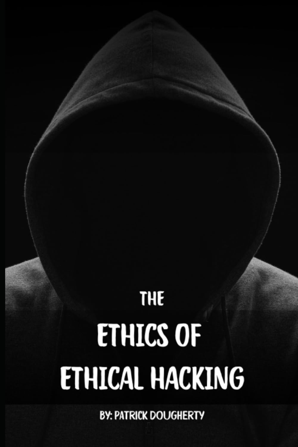 The Ethics of Ethical Hacking: The Ethics, Risks, and Consequences of Hacking in the Modern Age