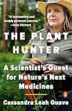 The Plant Hunter: A Scientist's Quest for Nature's Next Medicines