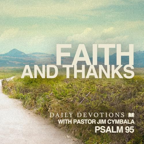Faith and Thanks | Psalms 95 | Daily Devotional | Pastor Jim Cymbala cover art