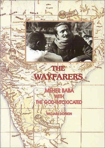 The Wayfarers: Meher Baba with the God-Intoxicated