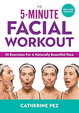 The 5-Minute Facial Workout: 30 Exercises for a Naturally Beautif...