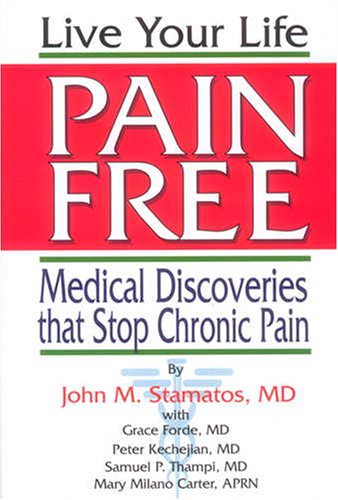 Live Your Life Pain Free: Medical Discoveries That Stop Chornic Pain Live Your Life Pain Free: Medical Discoveries That Stop Chornic Pain
