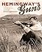 Hemingway's Guns: The Sporting Arms of Ernest Hemingway