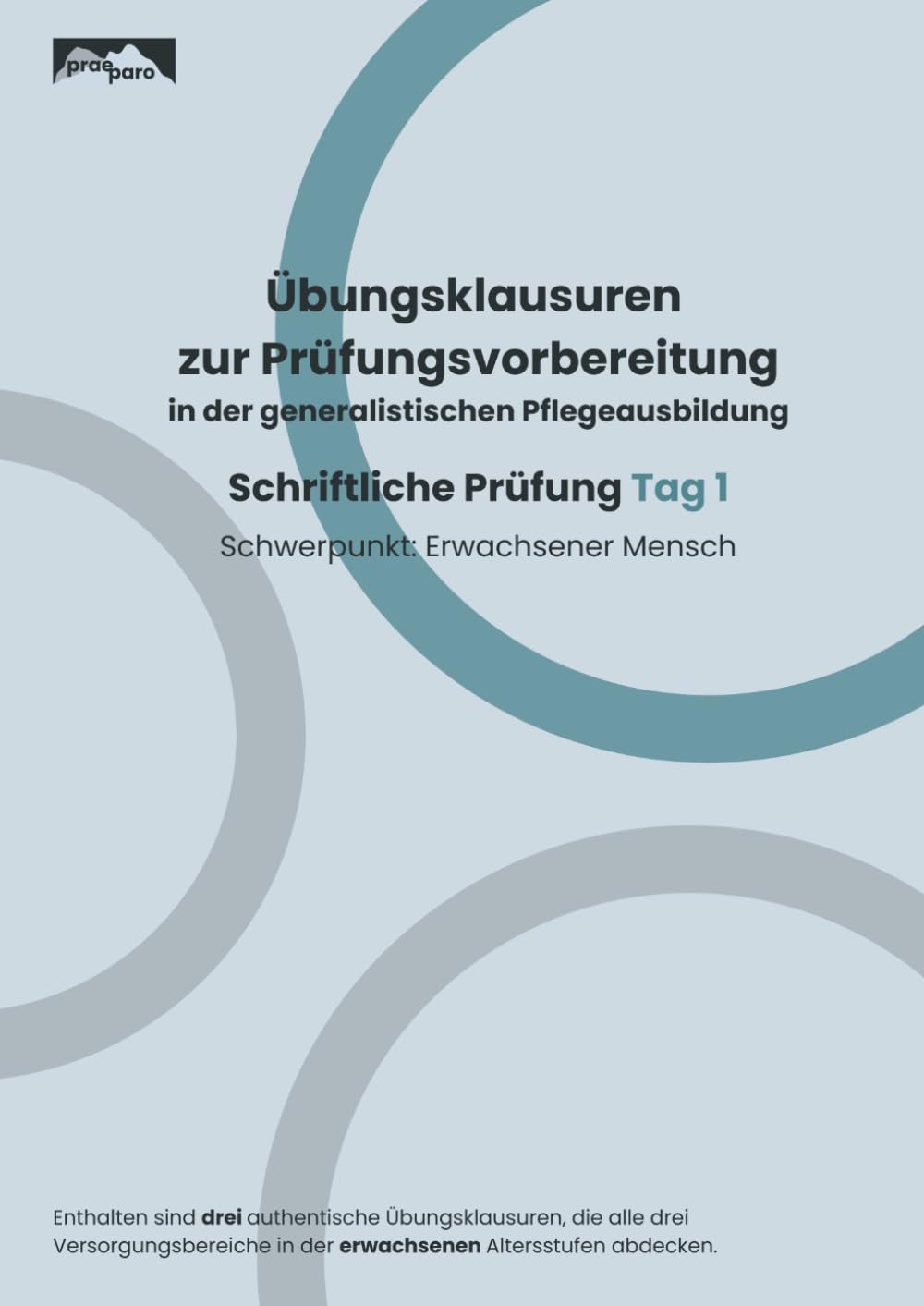 Übungsklausuren zur Prüfungsvorbereitung in der generalistischen Pflegeausbildung: Schriftliche Prüfung Tag 1 – Schwerpunkt: Erwachsener Mensch