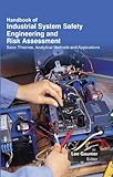 Handbook of Industrial System Safety Engineering & Risk Assessment : Basic Theories , Analytical Methods & Applications