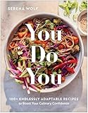 You Do You: 100+ Endlessly Adaptable Recipes to Boost Your Culinary Confidence