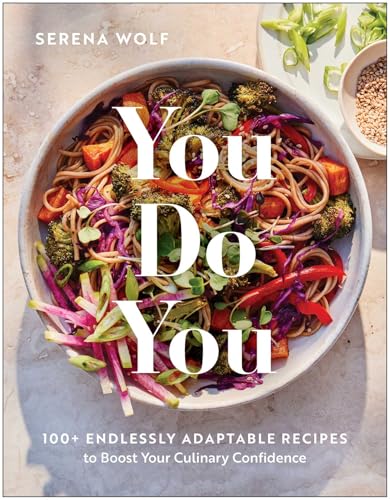 You Do You: 100+ Endlessly Adaptable Recipes to Boost Your