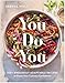 You Do You: 100+ Endlessly Adaptable Recipes to Boost Your Culinary Confidence