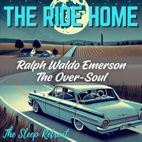 The Ride Home: The Over-Soul by Ralph Waldo Emerson - Driving Sounds