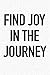 Price comparison product image Find Joy In The Journey: A 6x9 Inch Matte Softcover Notebook Journal With 120 Blank Lined Pages And An Uplifting Positive Motivational Cover Slogan