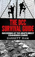 The DCC Survival Guide: Succeeding at the Army's Direct Commission Course 1503083063 Book Cover
