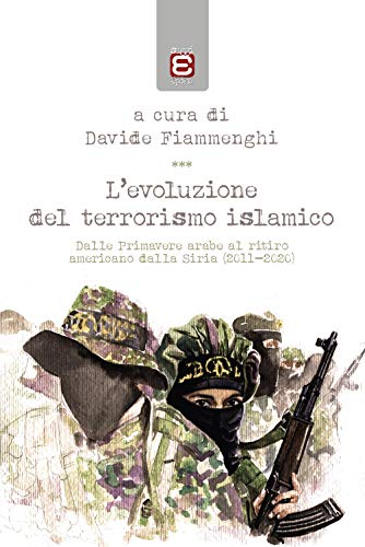 L'evoluzione del terrorismo islamico: Dalle Primavere arabe al ritiro americano dalla Siria (2011-2020