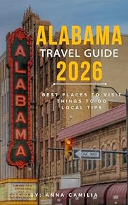 ALABAMA TRAVEL GUIDE 2026: Best Places to Visit, Things to Do & Local Tips
