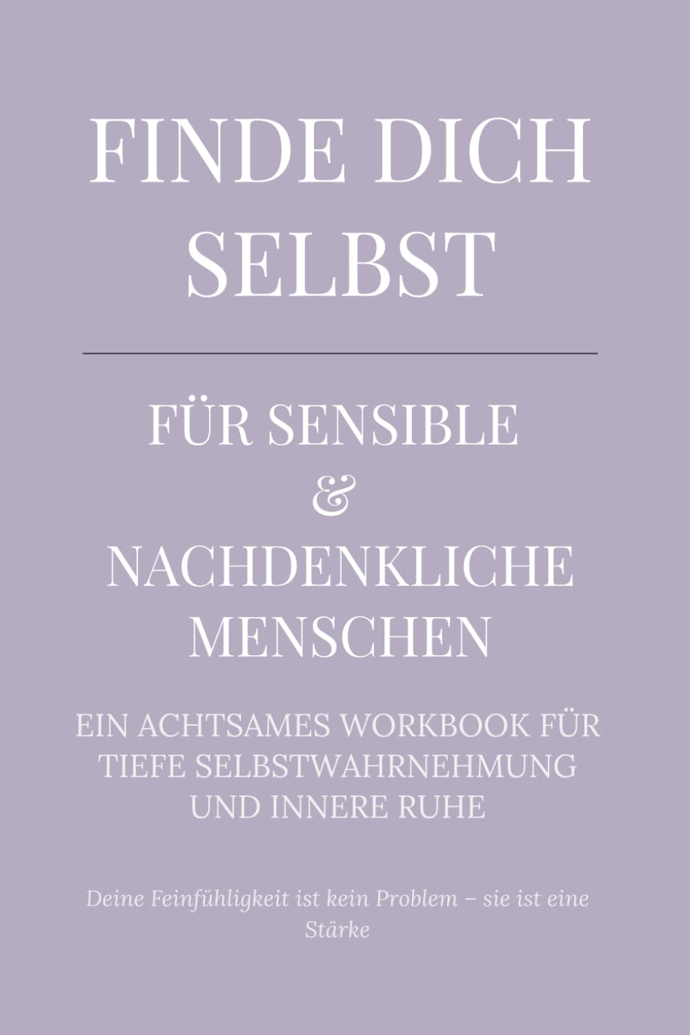 Finde dich selbst – für sensible & nachdenkliche Menschen