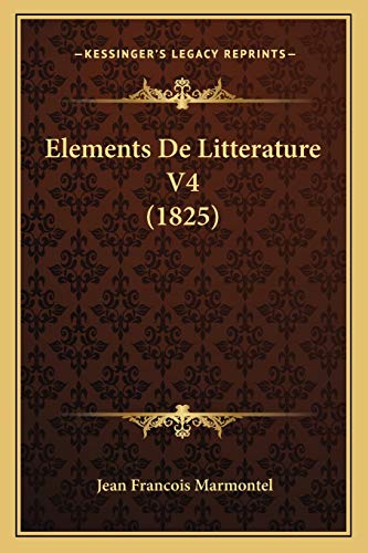Elements De Litterature V4 (1825) (French Edition)