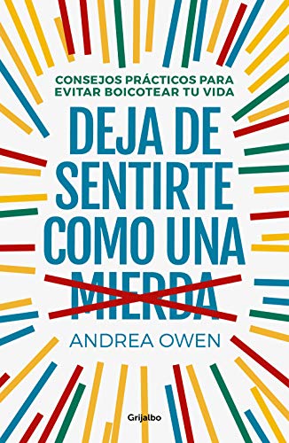 Deja De Sentirte Como Una Mierda: Consejos Prácticos Para Evitar Boicotear Tu Vida Deja De Sentirte Como Una Mierda: Consejos Prácticos Para Evitar Boicotear Tu Vida
