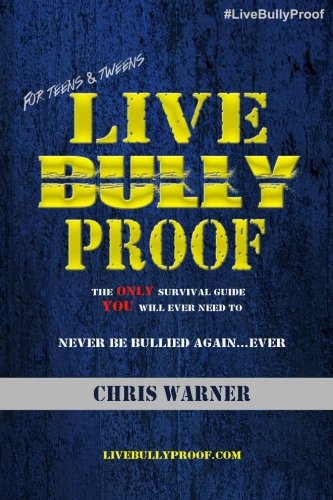 LiveBullyProof: The Only Guide You Will Ever Need To NEVER Be Bullied Again...EVER!