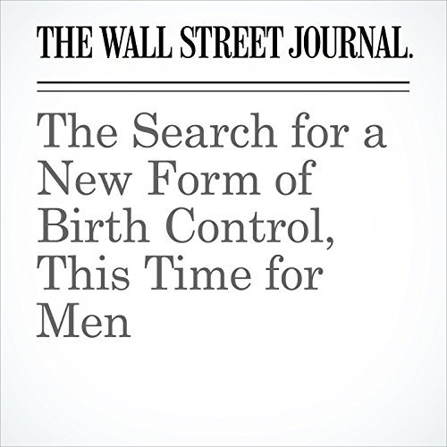 The Search for a New Form of Birth Control, This Time for Men Audiobook by Sumathi Reddy The Search for a New Form of Birth Control, This Time for Men Audiobook by Sumathi Reddy