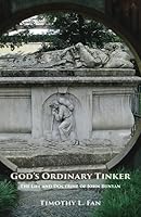 God's Ordinary Tinker : The Life and Doctrine of John Bunyan 0998136905 Book Cover