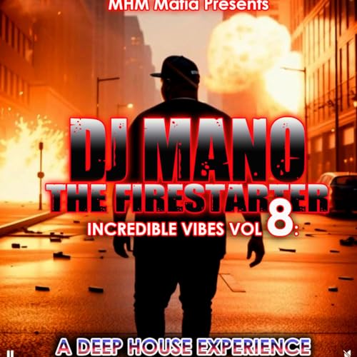 Episode 146: MHM MAFIA PRESENTS INCREDIBLE VIBES VOL 8 W/ DJ MANO a deep house experience