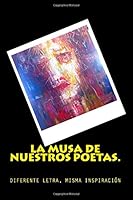 La Musa de Nuestros Poetas.: Diferente Letra. Misma Inspiracion 1502526301 Book Cover