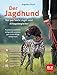 Hund und günstig Kaufen-Der Jagdhund – perfekter Jagd- und Alltagsbegleiter: Passend auswählen, zeitgemäß erziehen, gut in den Alltag integrieren (BLV Jagdhunde)