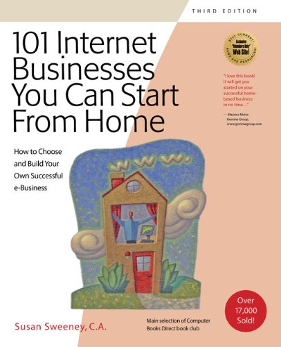 101 Internet Businesses You Can Start from Home: How to Choose and Build Your Own Successful e-Business