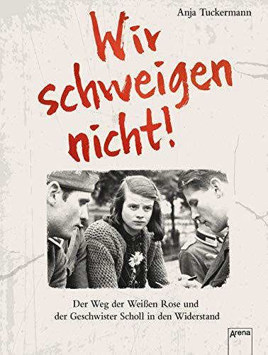 Wir schweigen nicht. Der Weg der Weißen Rose und