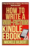 How to Write a Non-Fiction Kindle eBook: A Step-By-Step Guide to Writing a Non-Fiction eBook That Sells! 1511924268 Book Cover