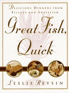 Great Fish, Quick: Delicious Dinners from Fillets and Shellfish