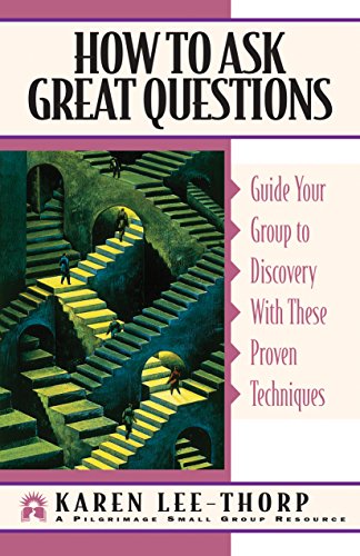 How to Ask Great Questions: Guide Your Group to Discovery With These Proven Techniques
