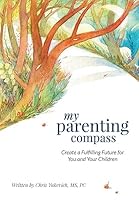 My Parenting Compass: Create a Fulfilling Future for You and Your Children 1508848734 Book Cover